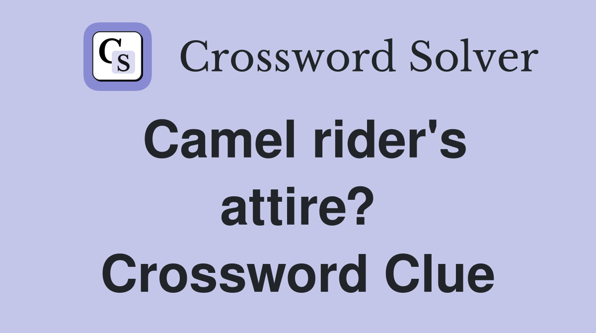 Camel rider's attire? Crossword Clue