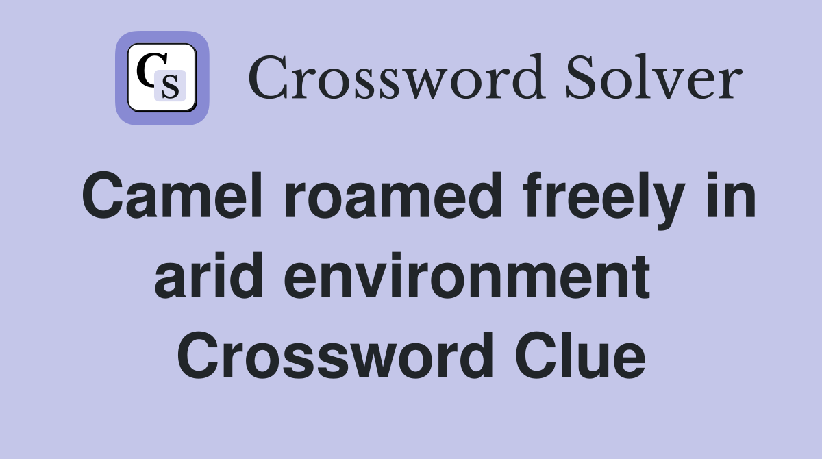 Camel roamed freely in arid environment  Crossword Clue