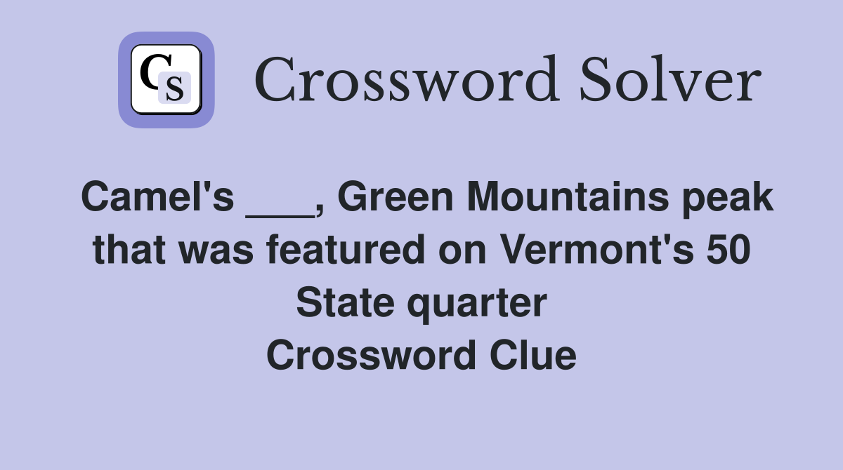 Camel's ___, Green Mountains peak that was featured on Vermont's 50 State quarter Crossword Clue