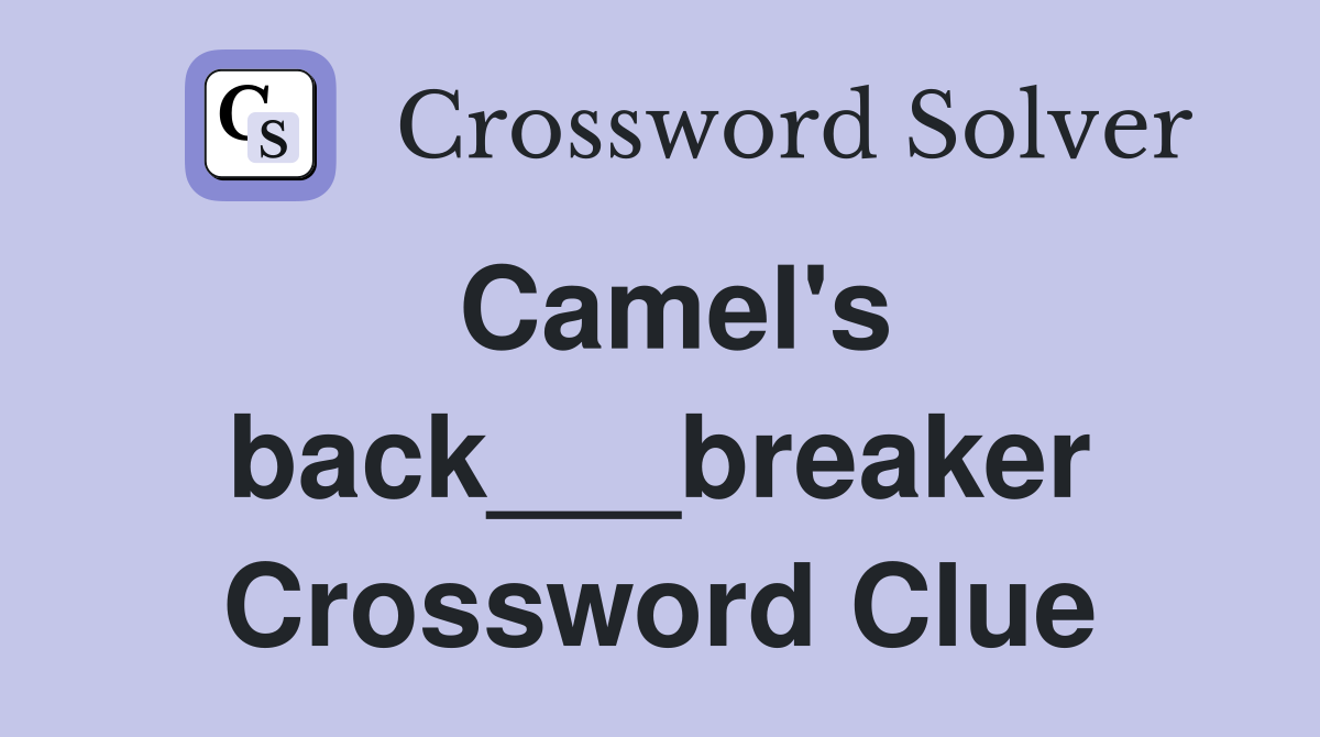 Camel's back___breaker Crossword Clue