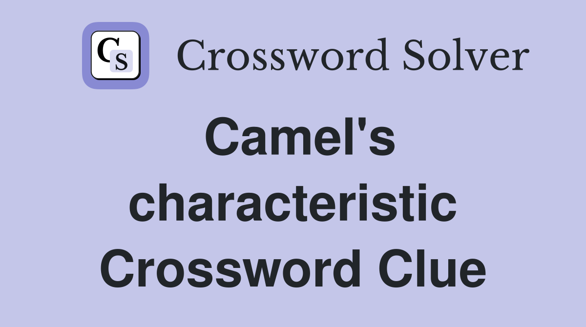 Camel's characteristic Crossword Clue