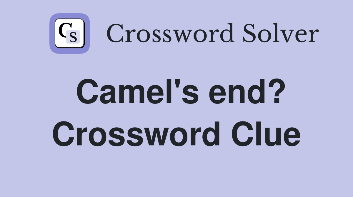 Camel's end? Crossword Clue