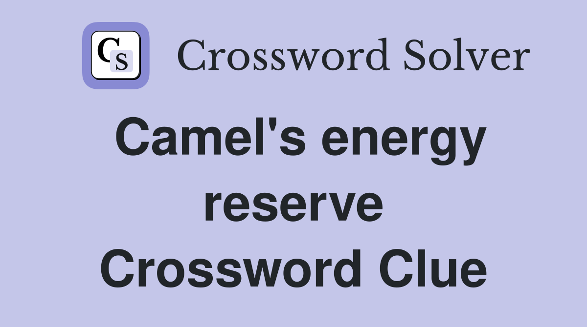 Camel's energy reserve Crossword Clue