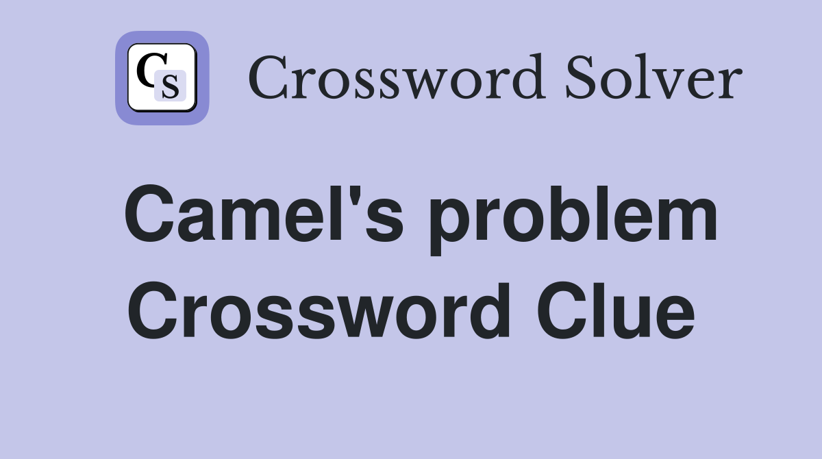 Camel's problem Crossword Clue