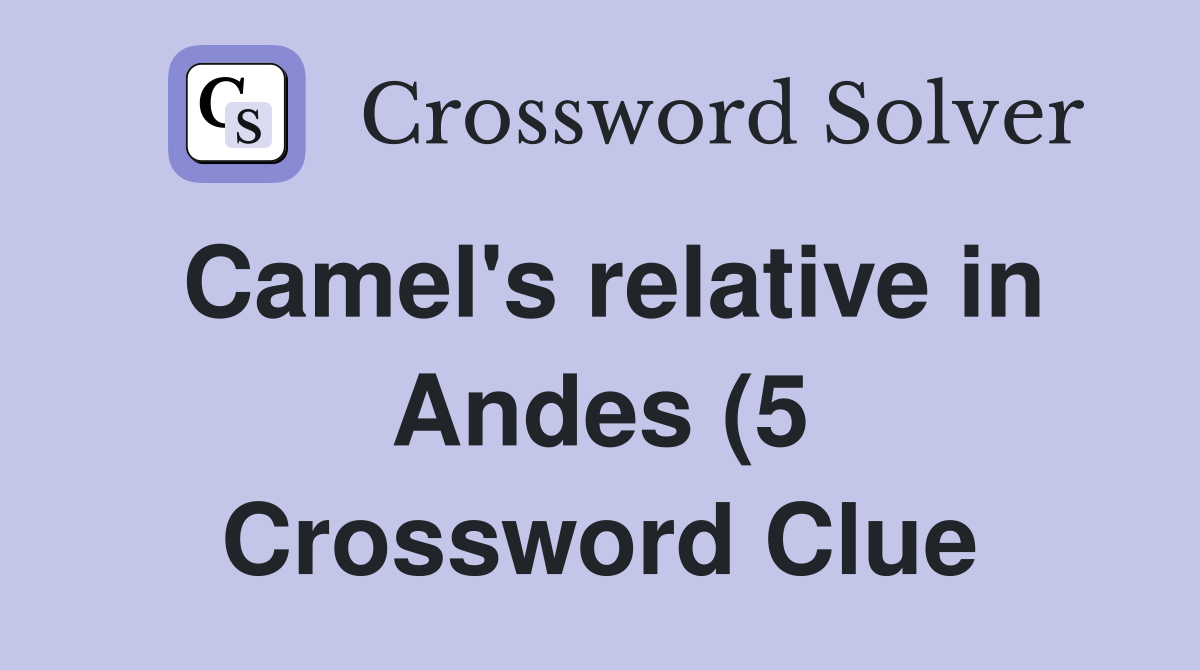 Camel #39 s relative in Andes (5) Crossword Clue Answers Crossword Solver Camel #39 s relative in Andes (5) Crossword Clue Answers Crossword Solver