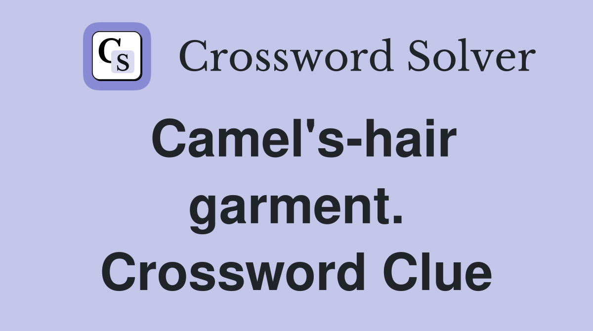Camel's-hair garment. Crossword Clue