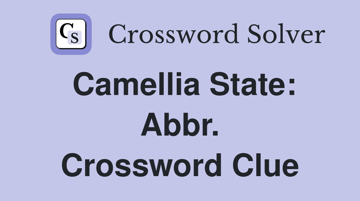 Camellia State: Abbr. Crossword Clue
