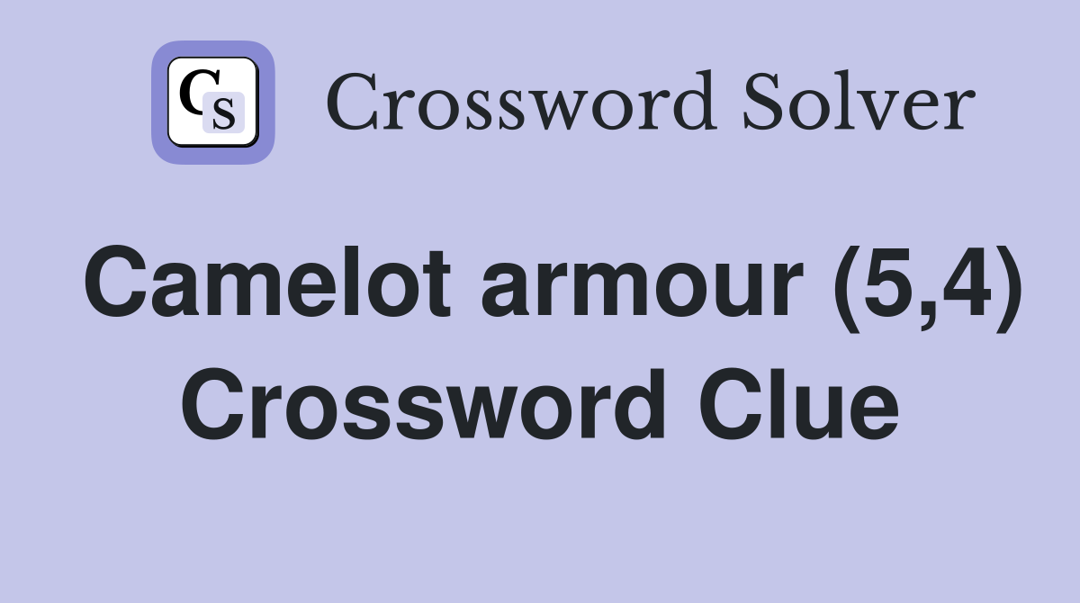 Camelot armour (5,4) Crossword Clue