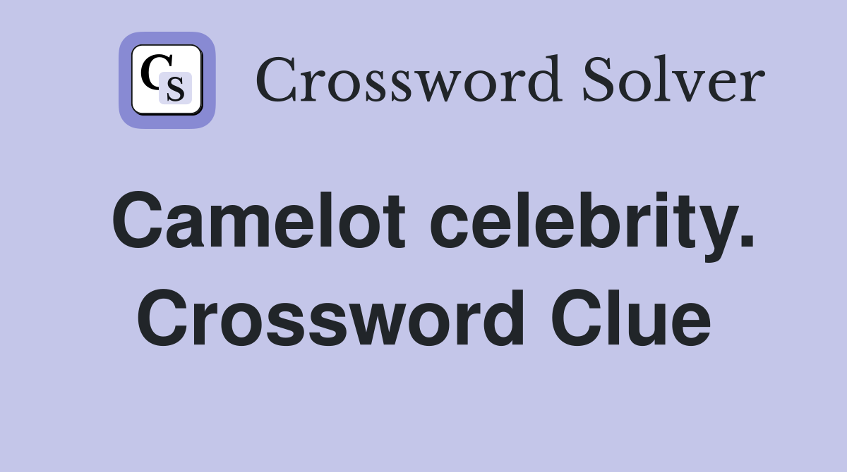 Camelot celebrity. Crossword Clue