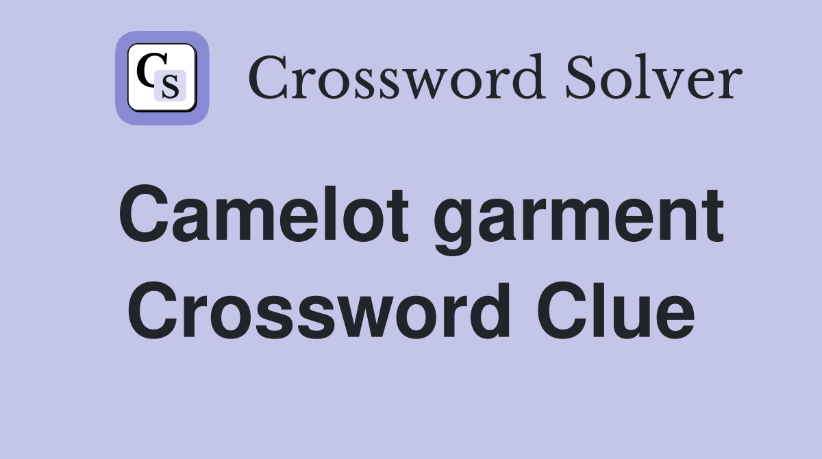 Camelot garment Crossword Clue