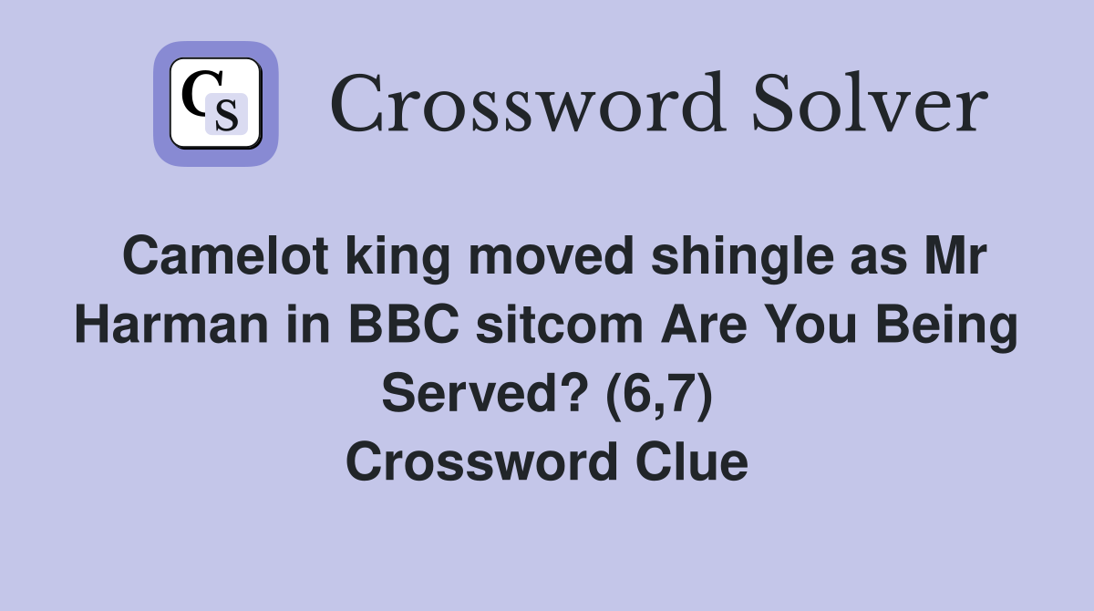 Camelot king moved shingle as Mr Harman in BBC sitcom Are You Being Served? (6,7) Crossword Clue