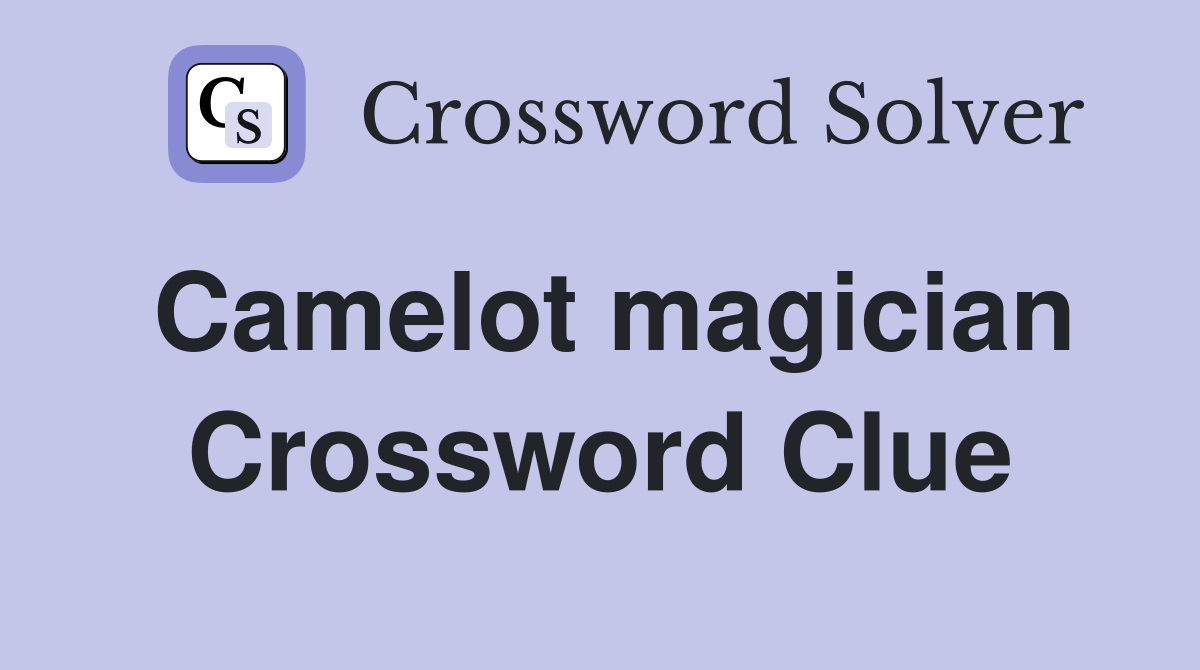 Camelot magician Crossword Clue