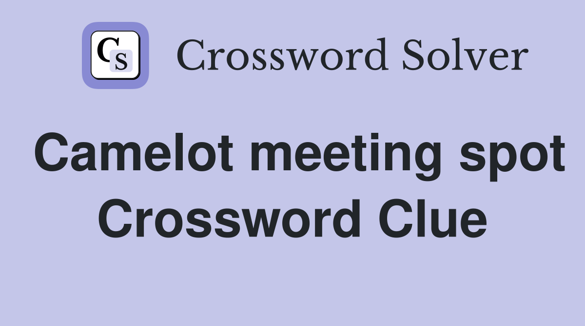 Camelot meeting spot Crossword Clue