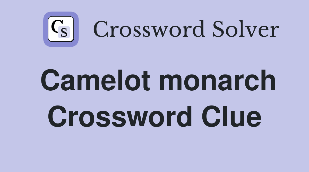Camelot monarch Crossword Clue Answers Crossword Solver