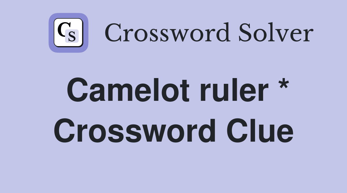 Camelot ruler * Crossword Clue