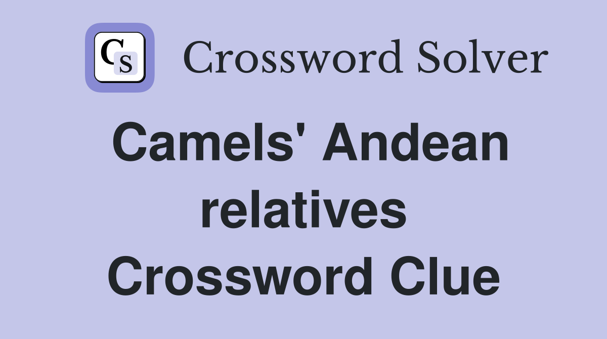Camels' Andean relatives Crossword Clue