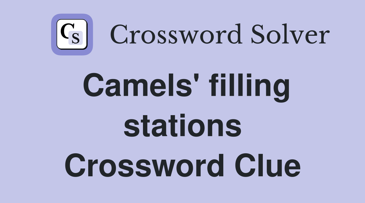 Camels' filling stations Crossword Clue