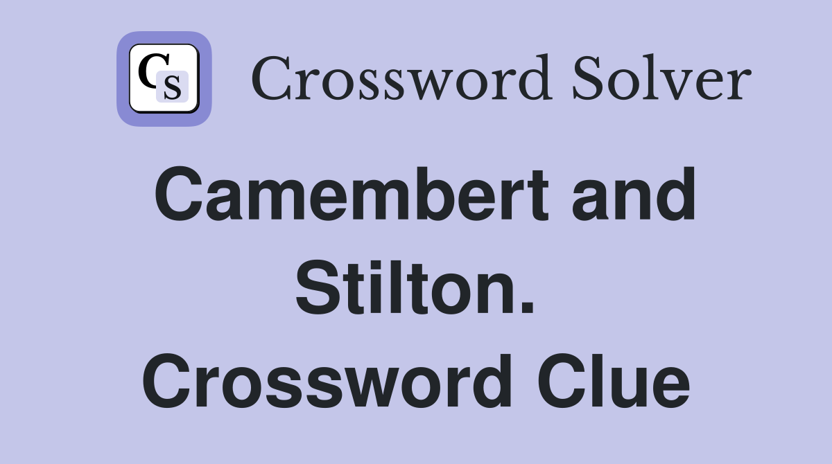 Camembert and Stilton. Crossword Clue