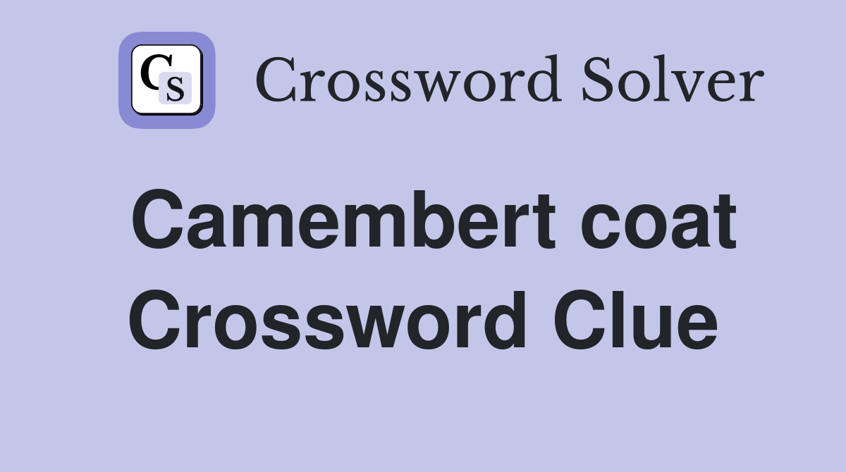 Camembert coat Crossword Clue