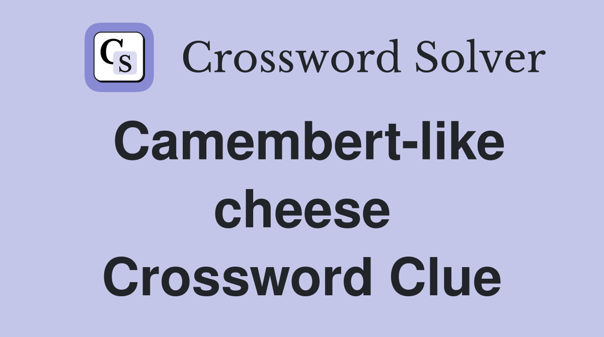 Camembert-like cheese Crossword Clue