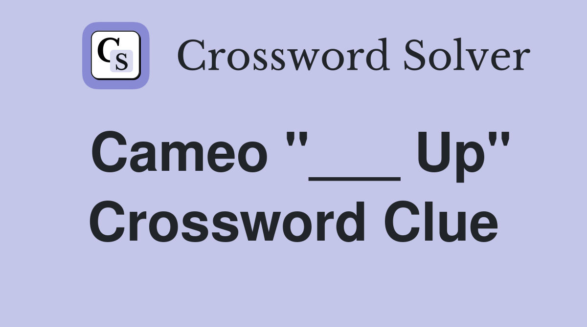Cameo "___ Up" Crossword Clue