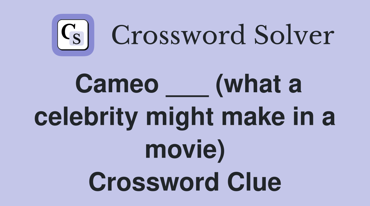 Cameo ___ (what a celebrity might make in a movie) Crossword Clue