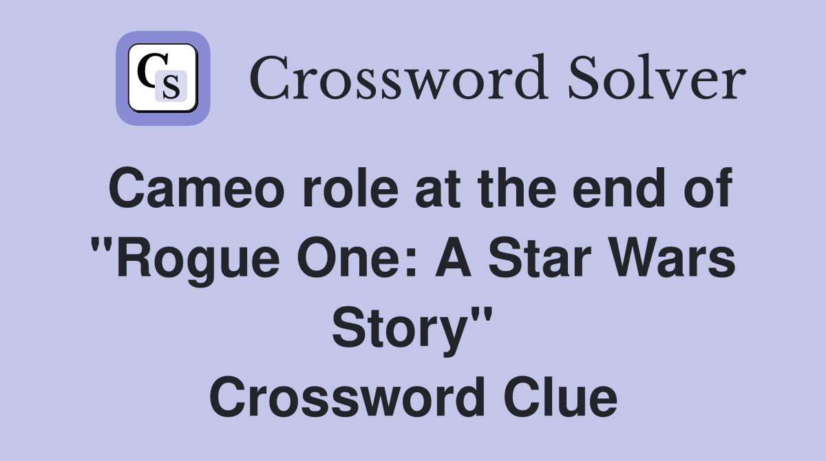 Cameo role at the end of "Rogue One: A Star Wars Story" Crossword Clue