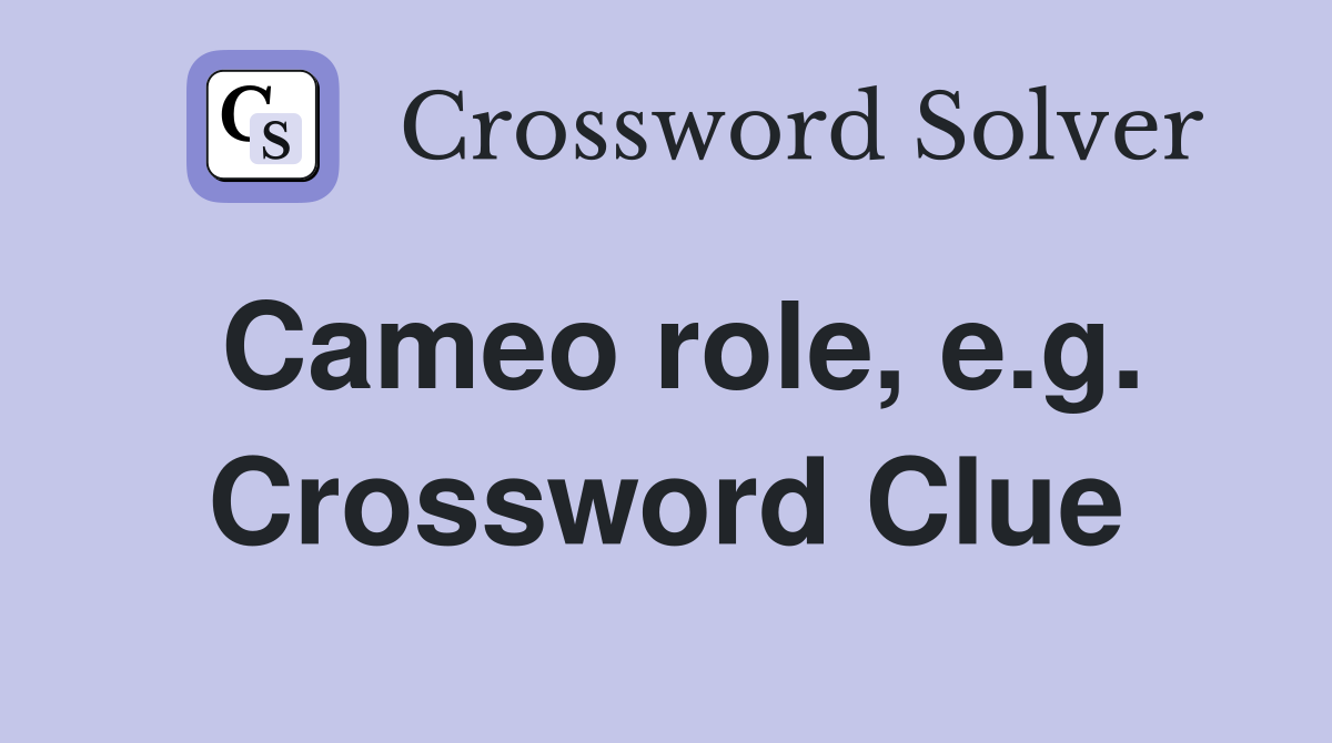 Cameo role, e.g. Crossword Clue