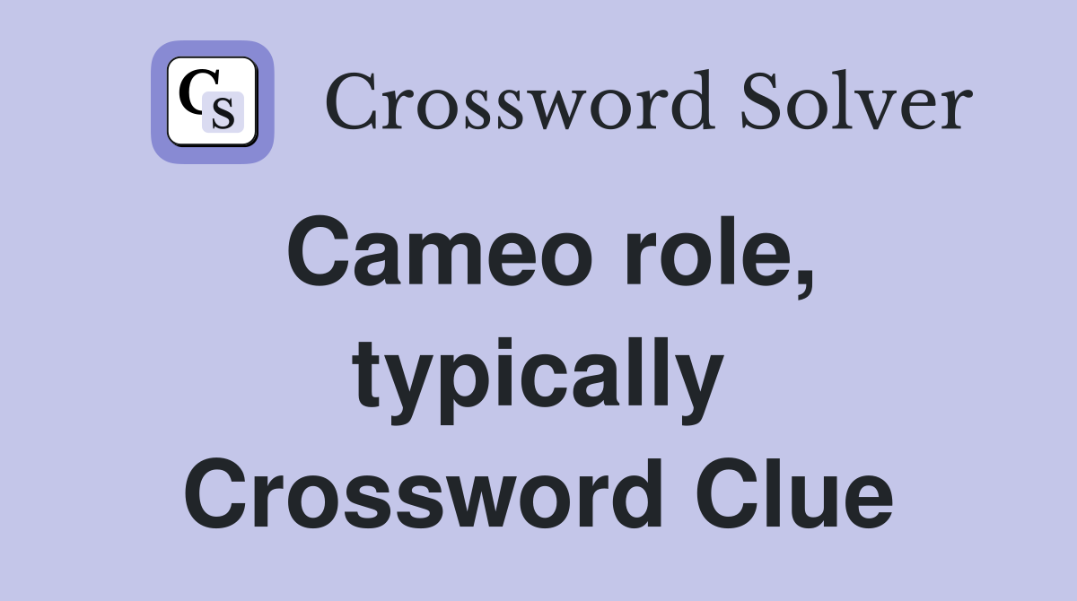 Cameo role, typically Crossword Clue