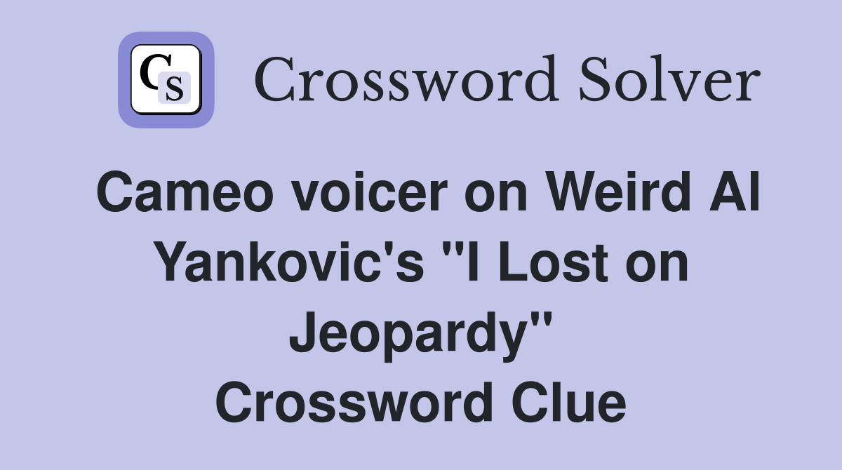 Cameo voicer on Weird Al Yankovic's "I Lost on Jeopardy" Crossword Clue