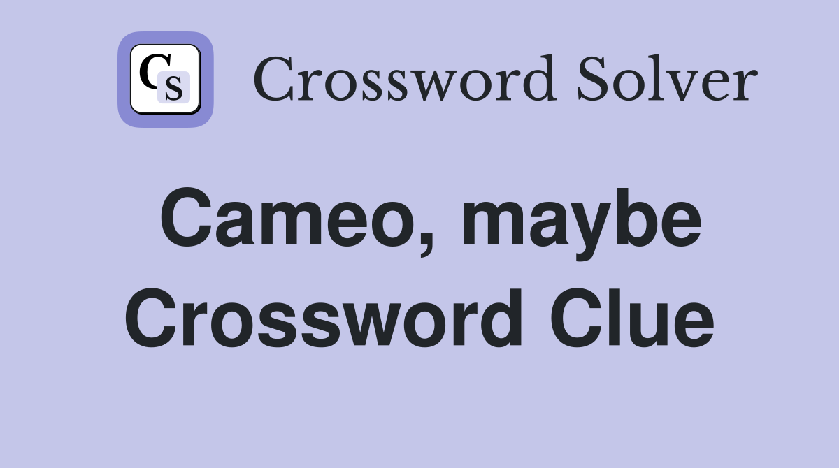 Cameo, maybe Crossword Clue