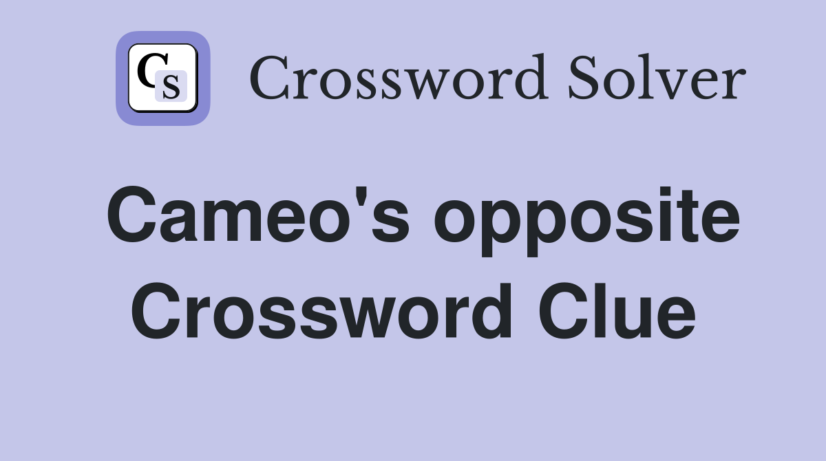 Cameo's opposite Crossword Clue