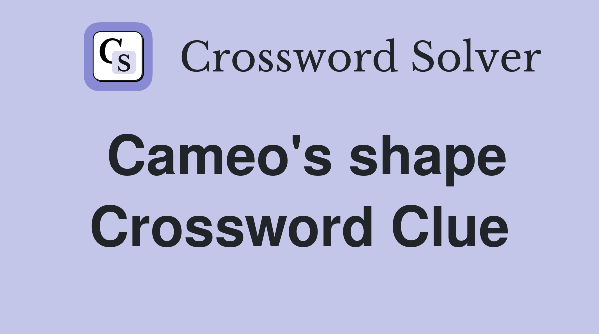 Cameo's shape Crossword Clue