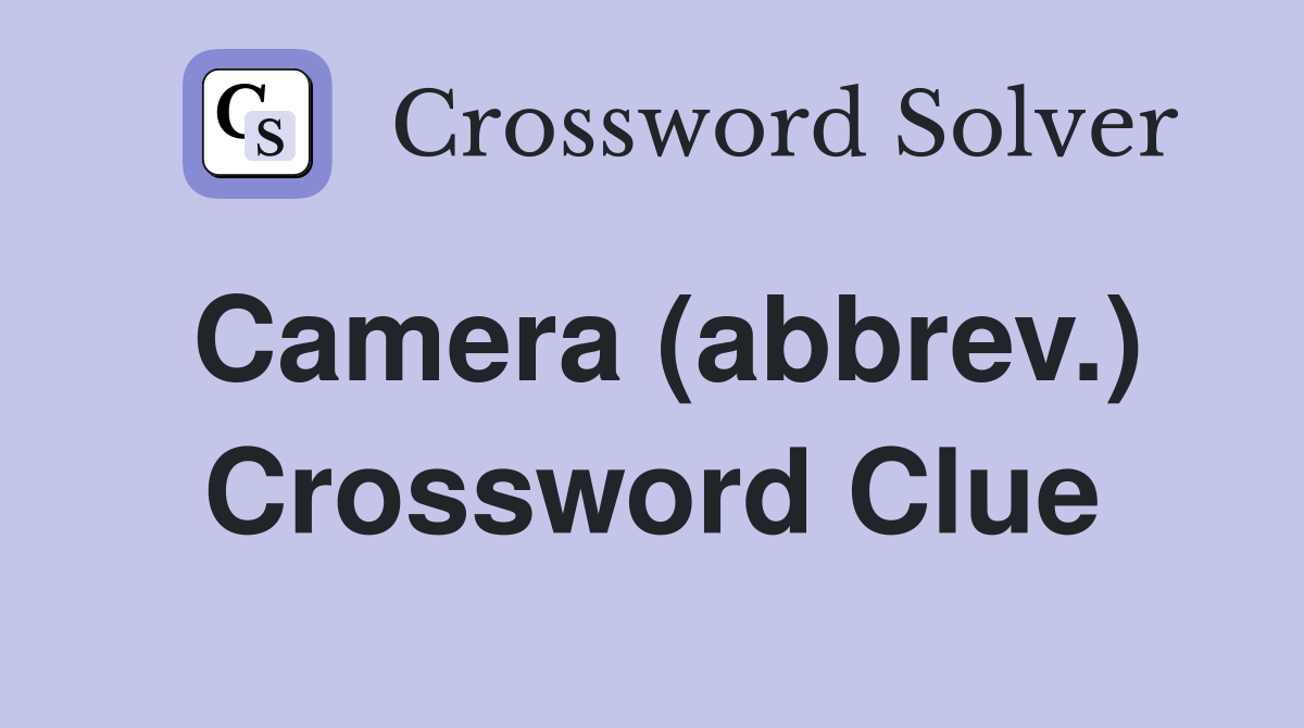Camera (abbrev.) Crossword Clue
