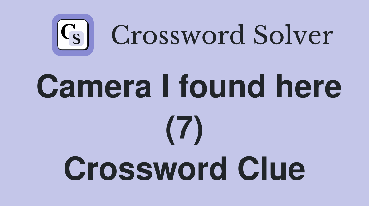 Camera I found here (7) Crossword Clue