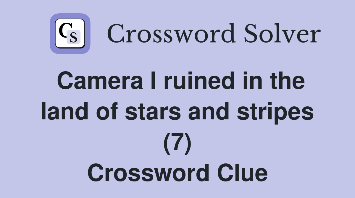 Camera I ruined in the land of stars and stripes (7) Crossword Clue