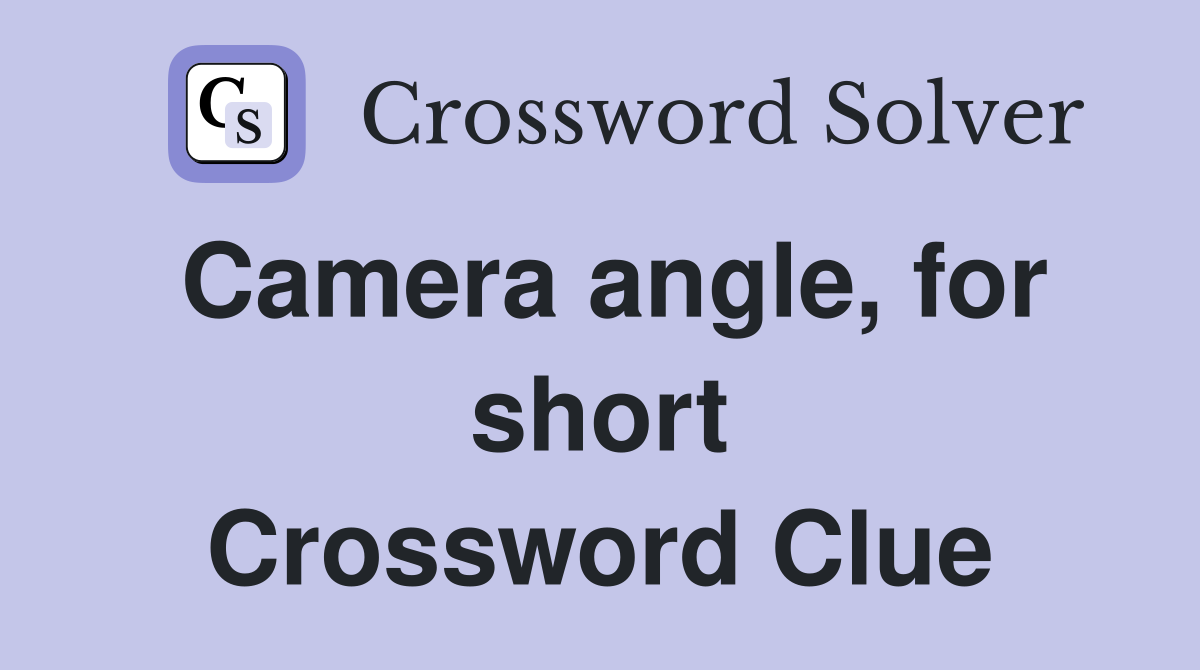 Camera angle, for short Crossword Clue