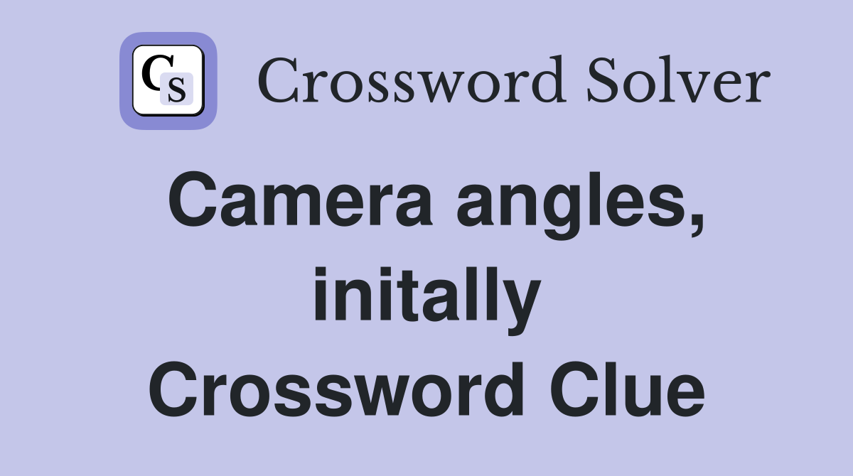 Camera angles, initally Crossword Clue