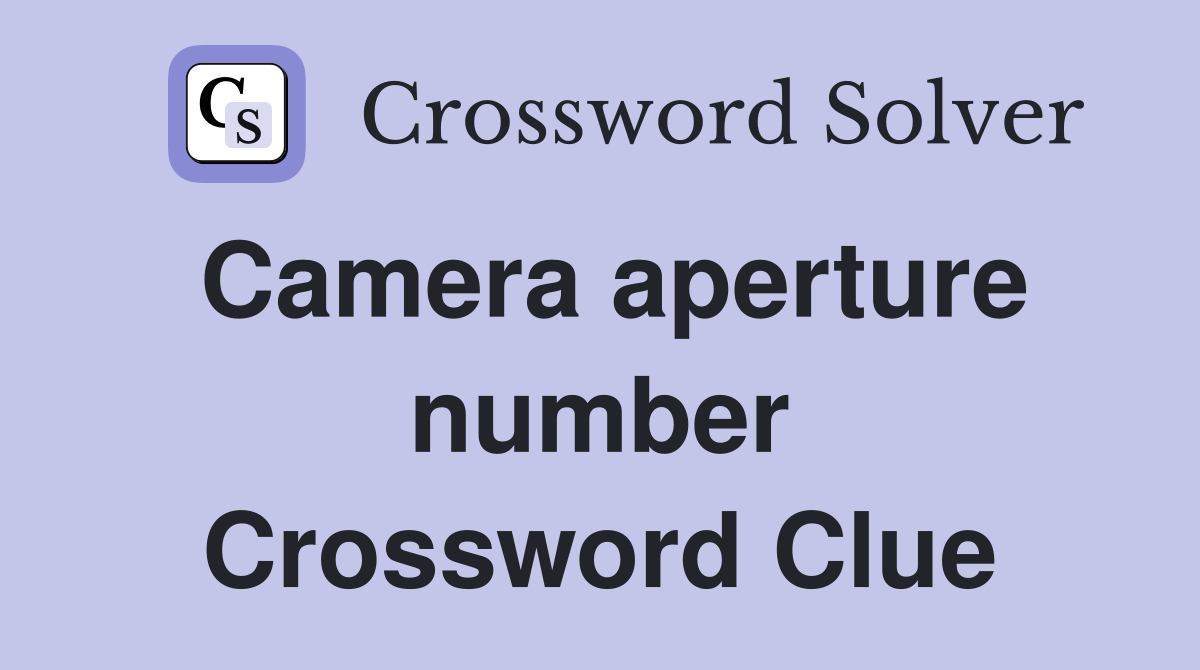 Camera aperture number Crossword Clue