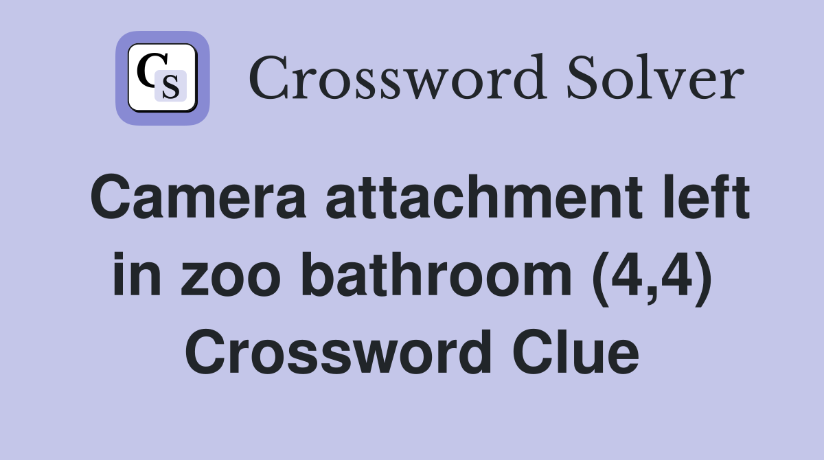 Camera attachment left in zoo bathroom (4,4) Crossword Clue