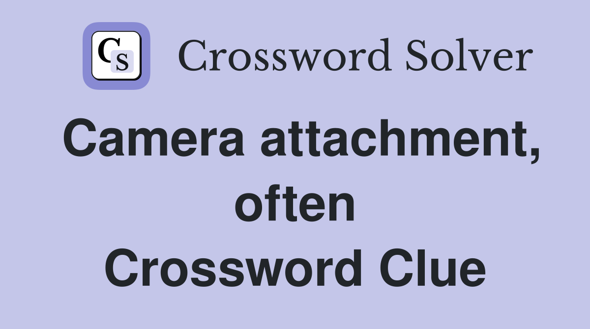 Camera attachment, often Crossword Clue
