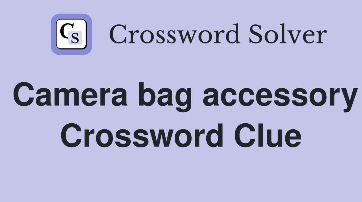 Camera bag accessory Crossword Clue