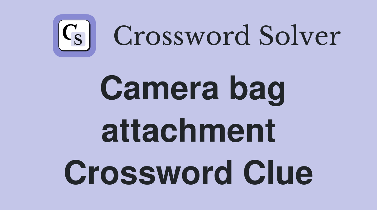 Camera bag attachment Crossword Clue