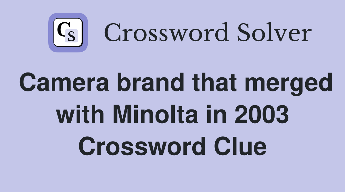 Camera brand that merged with Minolta in 2003 Crossword Clue