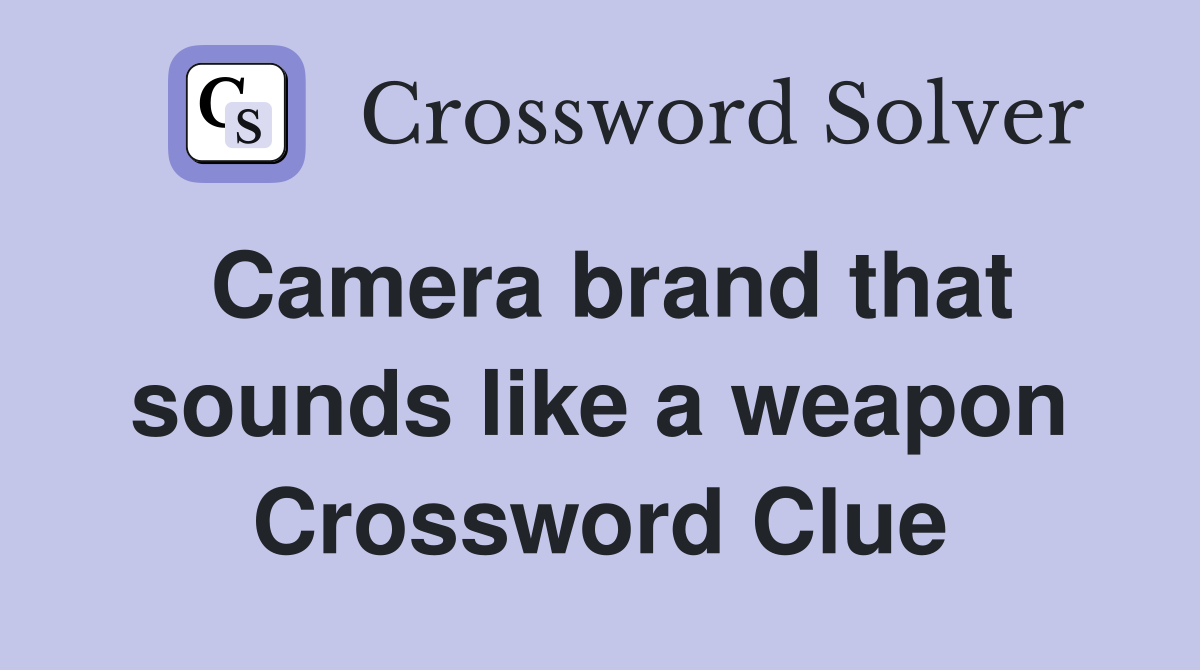 Camera brand that sounds like a weapon Crossword Clue