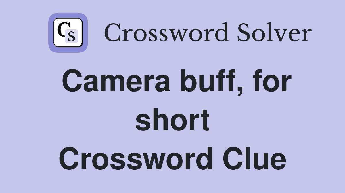 Camera buff, for short Crossword Clue