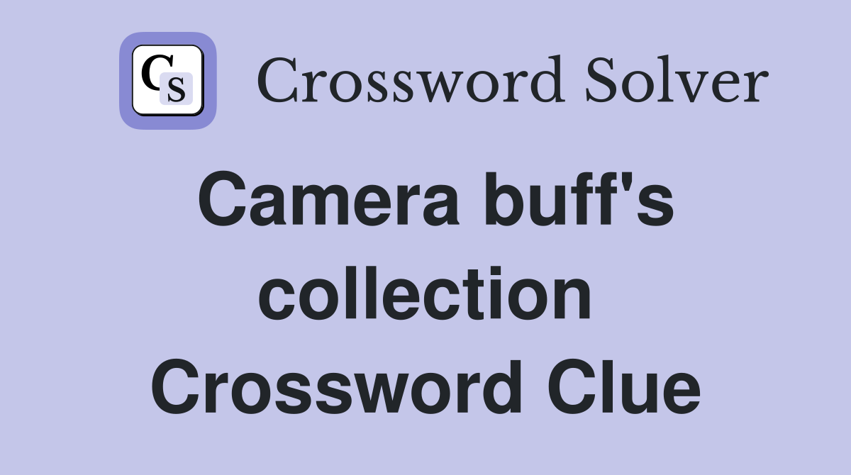 Camera buff's collection Crossword Clue