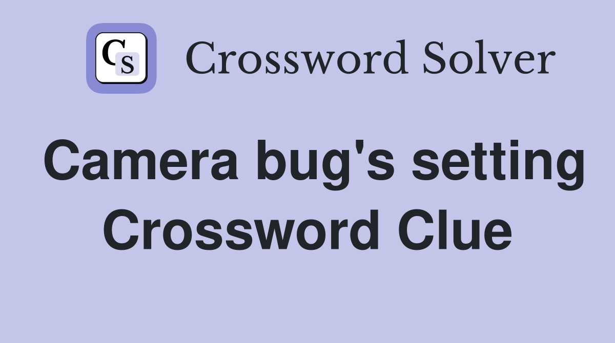 Camera bug's setting Crossword Clue