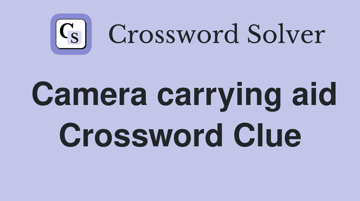 Camera carrying aid Crossword Clue
