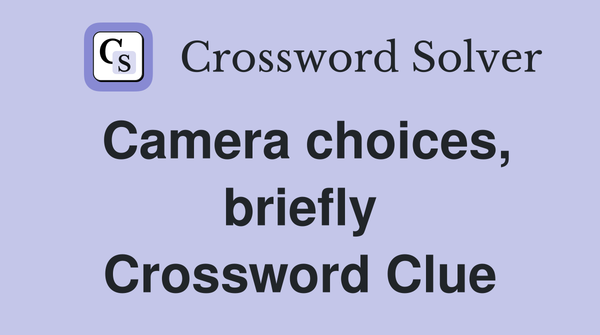 Camera choices, briefly Crossword Clue